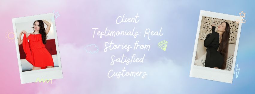 Client Testimonials Real Stories from Satisfied Customers